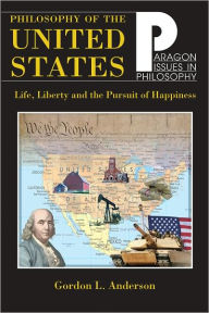 Title: Philosophy of the United States: Life, Liberty, and the Pursuit of Happiness, Author: Gordon L. Anderson