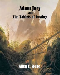 Title: Adam Jory and the Tablets of Destiny, Author: Allen Stone