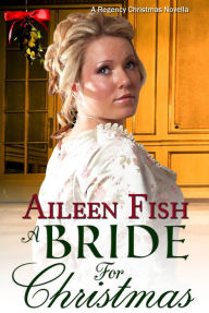 Title: A Bride for Christmas (A Regency Novella), Author: Aileen Fish