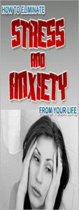 Title: ELIMINATE STRESS AND ANXIETY FROM YOUR LIFE, Author: Mike Adams