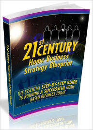 Title: 21st Century Home Business Strategy Blueprint - The Essential Step-By-Step Guide To Running A Successful Home Based Business Today (Recommended), Author: Joye Bridal