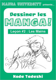 Title: Manga University présente ... Dessiner les mangas ! Leçon #2 : Les mains, Author: Tadashi Koda