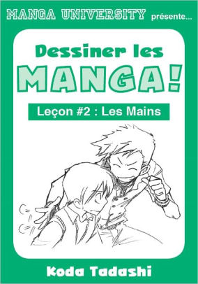 Manga University Présente Dessiner Les Mangas Leçon 2 Les Mainsnook Book