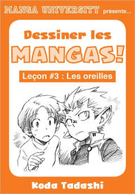 Title: Manga University présente ... Dessiner les mangas ! Leçon #3 : Les oreilles, Author: Tadashi Koda