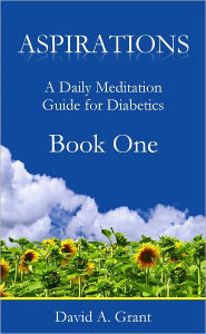 Title: Aspirations, A Daily Meditation Guide for Diabetics - Book One, Author: David Grant