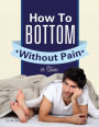 Gay Anal Sex: How To Bottom Without Pain Or Stains