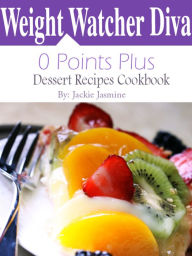 Title: Weight Watchers Diva 0 Points Plus Dessert Recipes Cookbook, Author: Jackie Jasmine