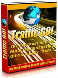 Title: Traffic Go - The Procrastinator’s Guide to Generating Guide to Generating Quick & Easy Traffic (Newest Edition), Author: Joye Bridal