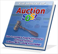 Title: Making Of Auction SOS! - The Secrets behind software development – This book will show you how to create a hugely successful and profitable software product without writing a single line of code. And this guide is designed for novices and experts a, Author: Dan Thompson