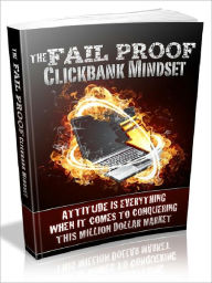 Title: The Fail Proof Clickbank Mindset - Attitude Is Everthing When It Comes To Conquering This Million Dollar Market (Recommended), Author: Joye Bridal