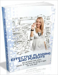 Title: Effective Planning And Pursuits - Accomplish ten years worth of success by doing it right for one year (Recommended), Author: Joye Bridal