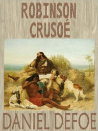 Title: Robinson Crusoe: Daniel Defoe (Full Text), Author: Daniel Defoe