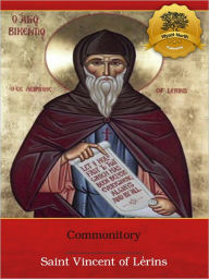 Title: Commonitory for the Antiquity and Universality of the Catholic Faith - Enhanced (Illustrated), Author: St. Vincent of Lérins