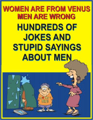 Title: Women are from Venus, men are wrong: Hundreds of jokes and stupid sayings about men, Author: Jack Young