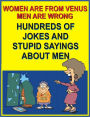 Women are from Venus, men are wrong: Hundreds of jokes and stupid sayings about men