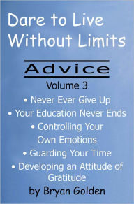 Title: Dare to Live Without Limits: Advice Volume 3, Author: Bryan Golden