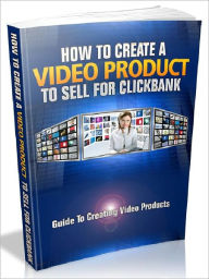 Title: How To Create A Video Product To Sell For Clickbank - Guide To Creating Video Products (Ultimate Collection), Author: Joye Bridal