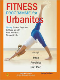 Title: Fitness Programme For Urbanites (30-Day Fitness Regimen To Cope Up With Fast, Hectic And Stressful Life), Author: Meghna Virk Bains