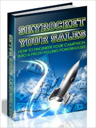 Title: Skyrocket Your Sales - How to Engineer Your Campaign Into A Profit-Pulling Powerhouse (Newest Edition), Author: Joye Bridal