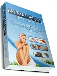 Title: Aromatherapy First Aid Kit - Discover How To Heal Yourself From The Inside Out Using Natural Time Tested Aromatherapy Remedies, Author: Joye Bridal