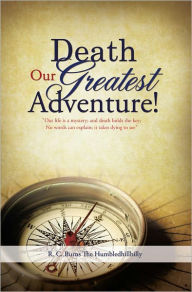 Title: Death Our Greatest Adventure!, Author: R.C. Burns The Humbledhillbilly