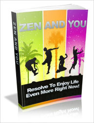 Title: Zen And You - Resolve To Enjoy Life Even More Right Now!, Author: Irwing