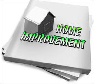 Title: The Best Of Home Improvements – Save Time and Money Guide, Author: Adam D. McGuire