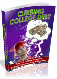 Title: Curbing College Debt - Tips On Cutting Down On College Expenses And Tuition Fees (Brand New), Author: Joye Bridal