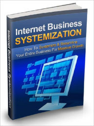 Title: Internet Business Systemization – How to Systemize & Streamline Your Entire Business For Massive Growth (Brand New), Author: Joye Bridal