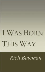 Title: I Was Born This Way, Author: Rich Bateman