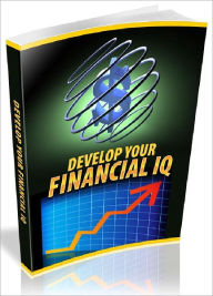 Title: Develop Your Financial IQ - Greatly Enhance Your Financial Sense In A Fun And Easy Way – And Take Control Of Your Finances Today, Author: Joye Bridal
