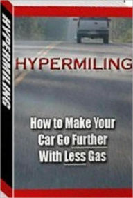 Title: Hypermiling Study Guide eBook : How to Make Your Car Go Further with Less Gas - Why has Hypermiling become so Popular .., Author: Self Improvement