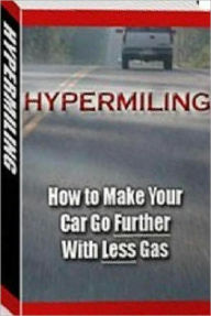 Title: eBook about Hypermiling: How to Make Your Car Go Further with Less Gas - How To Make Your Car Go Further With Less Gas .., Author: Healthy Tips