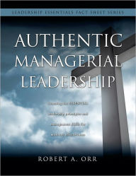 Title: Authentic Managerial Leadership, Author: Robert A. Orr