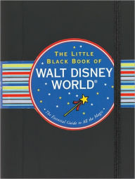 Title: The Little Black Book of Walt Disney World 2012: The Essential Guide to All the Magic, Author: Rona Gindin