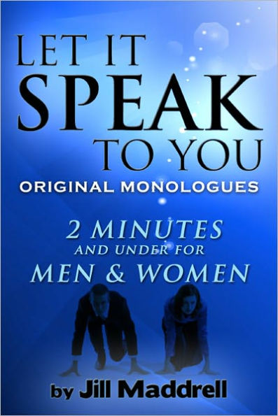 Let It Speak To You: Original Monologues Two Minutes and Under for Men and Women