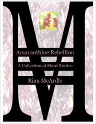 Title: Amaranthine Rebellion, Author: Rian McArdle