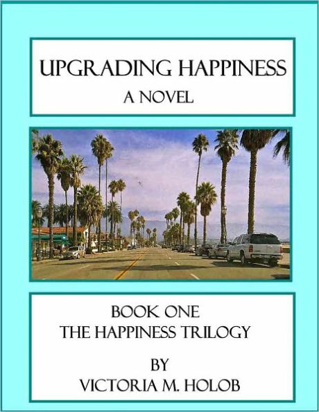 UPGRADING HAPPINESS, A Novel