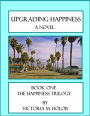 UPGRADING HAPPINESS, A Novel