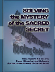 Title: SOLVING THE MYSTERY OF THE SACRED SECRET, Author: Pastor Dos Carter