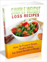 Title: Simple Weight Loss Recipes - How To Prepare Simple, Healthy Meals For Great Results In Fitness (Recommended), Author: Joye Bridal