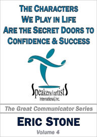 Title: The Characters We Play in Life Are the Secret Doors to Confidence & Success, Author: Eric Stone