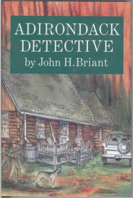 Title: Adirondack Detective, Author: John H. Briant