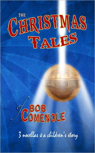 Title: The Christmas Tales of Bob Comenole, Author: Bob Comenole