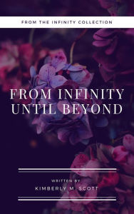 Title: From Infinity until Beyond: A Journey into Life, Author: Kimberly Scott