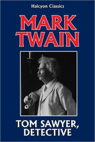 Title: Tom Sawyer, Detective by Mark Twain, Author: Mark Twain