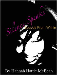 Title: Silence Speaks: Sounds From Within, Author: Hannah McBean