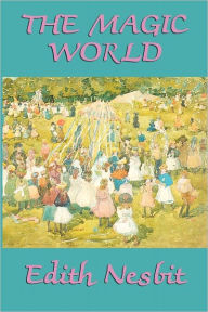 Title: The Magic World, Author: Edith Nesbit