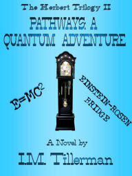 Title: The Herbert Trilogy II: Pathways: A Quantum Adventure, Author: I.M. Tillerman