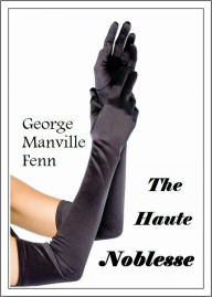 Title: The Haute Noblesse: A Novel [With ATOC], Author: George Manville Fenn